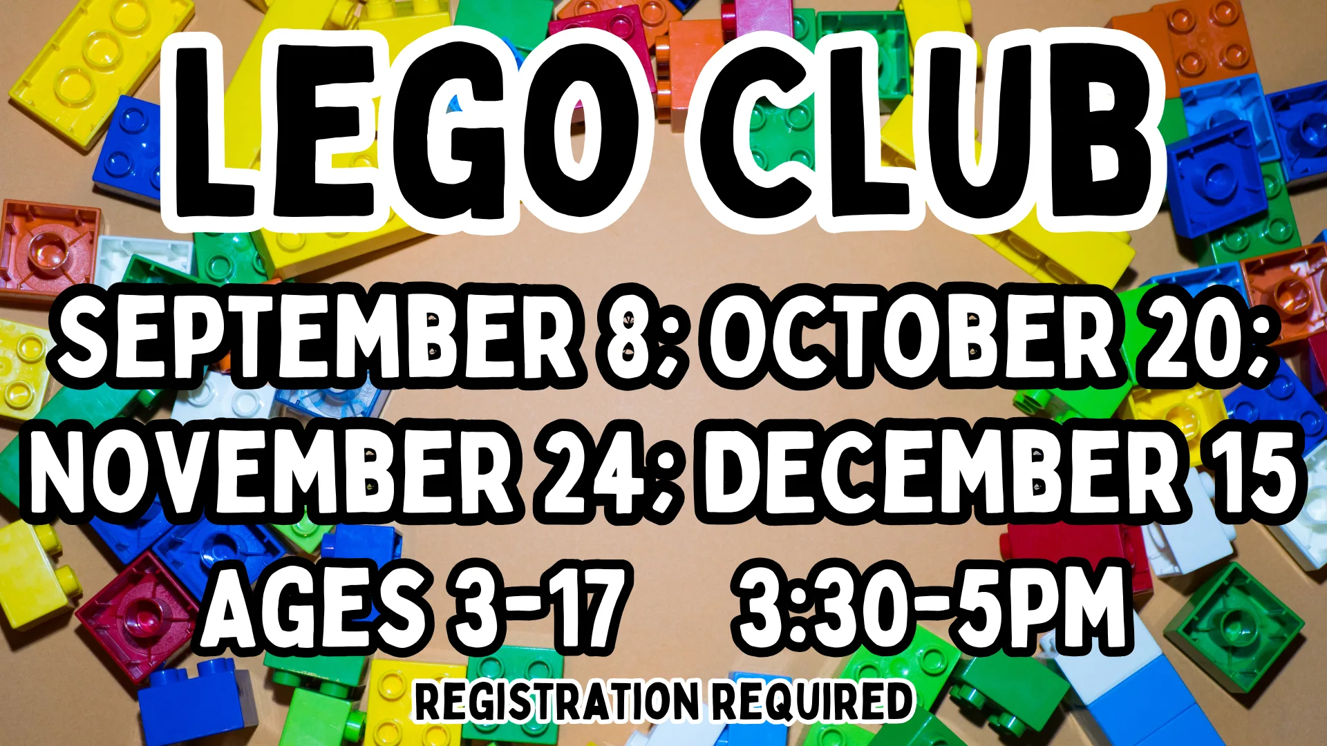 Lego Club for ages 3 to 17, 3:30 to 5pm on September 8, October 20, November 24 and December 15. Registration required.