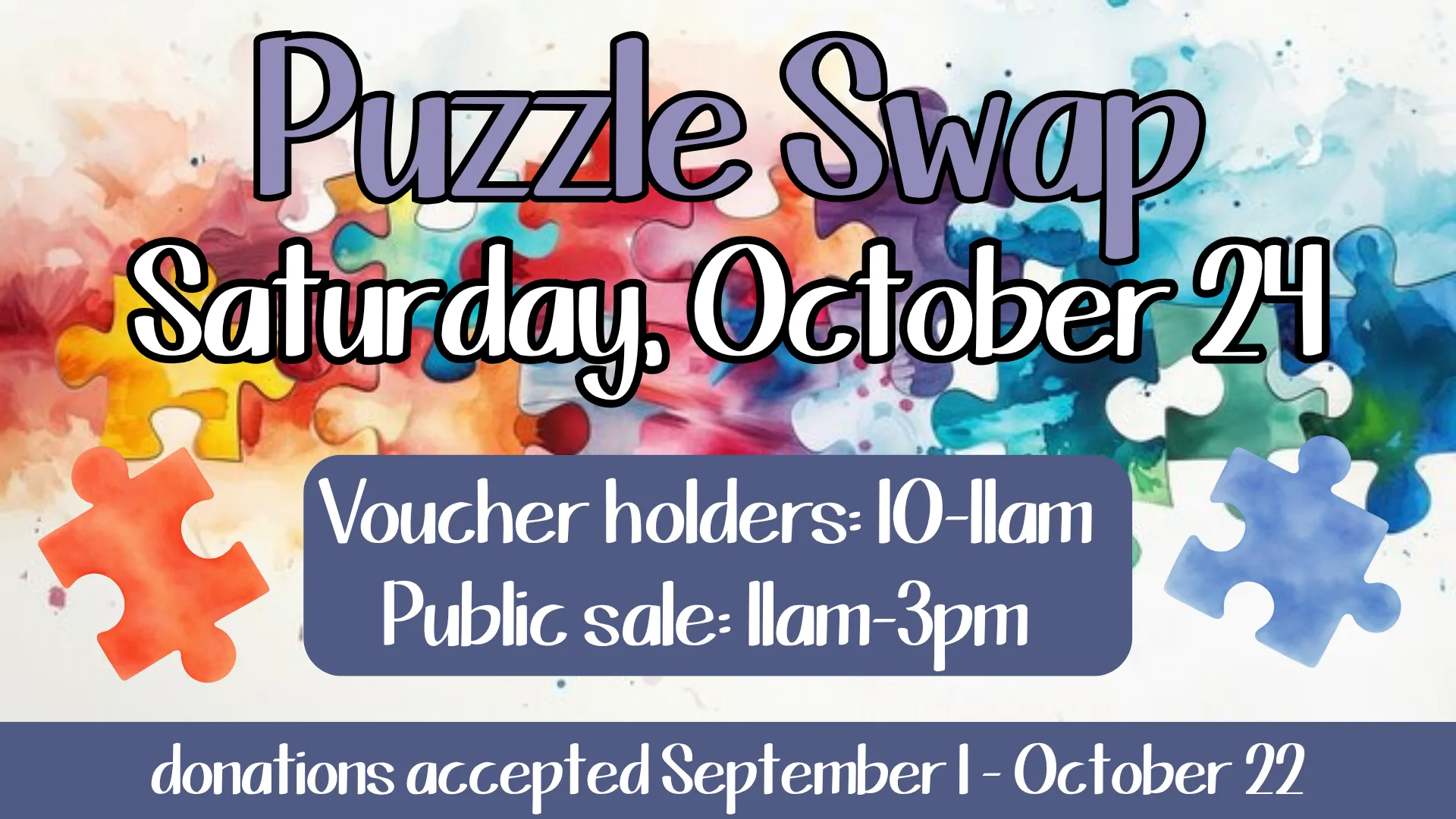 Puzzle Swap, Saturday October 24. Voucher holders 10 to 11am, public sale 11am to 3pm. Donations accepted September 1 through October 22.